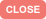 Close