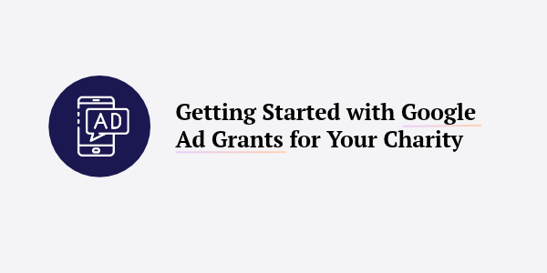 Getting Started with Google Ad Grants for Your Charity