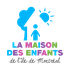 LA MAISON DES ENFANTS de l'île de Montréal